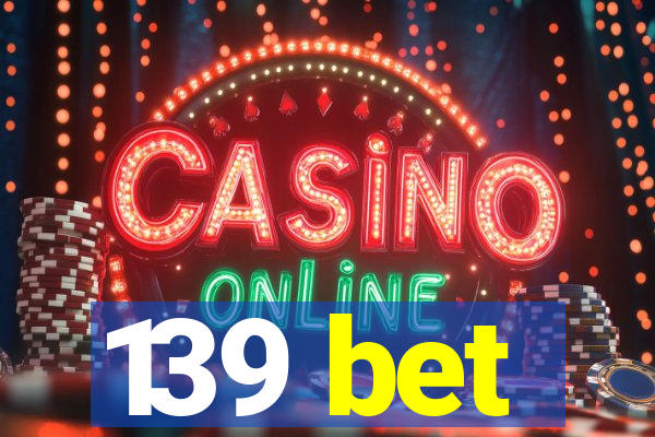 139 bet